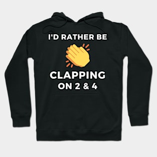 I'd Rather Be Clapping On 2 & 4 Hoodie